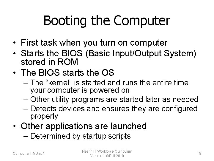 Booting the Computer • First task when you turn on computer • Starts the