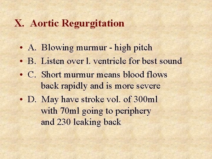 X. Aortic Regurgitation • A. Blowing murmur - high pitch • B. Listen over