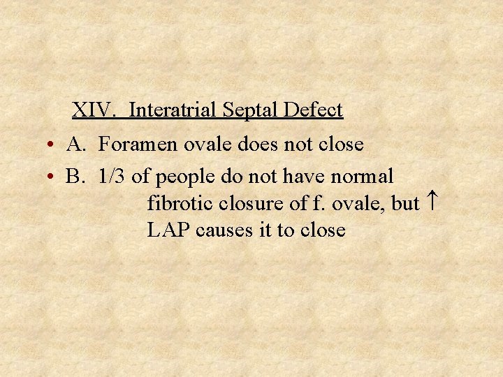 XIV. Interatrial Septal Defect • A. Foramen ovale does not close • B. 1/3