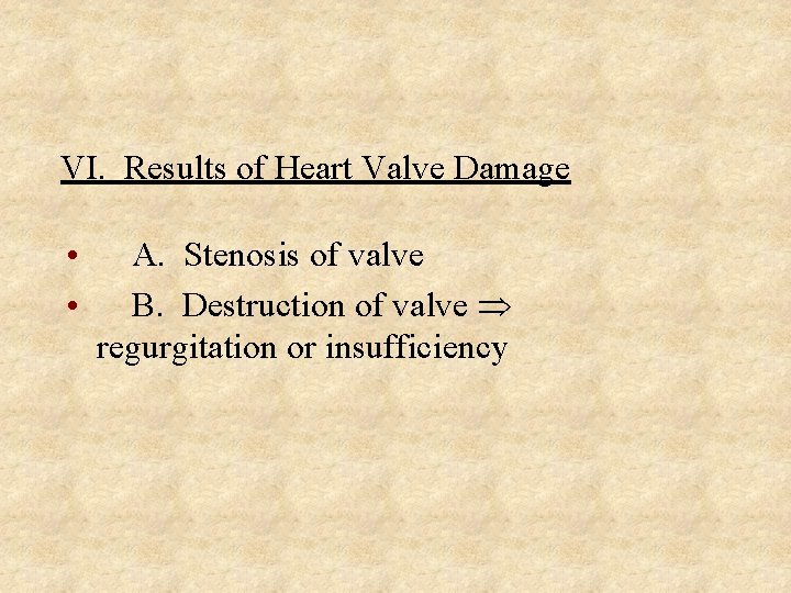 VI. Results of Heart Valve Damage • • A. Stenosis of valve B. Destruction