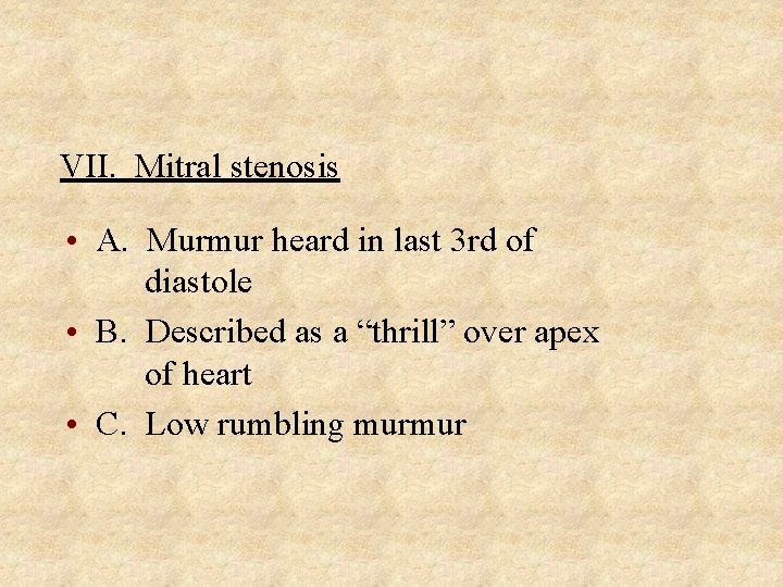 VII. Mitral stenosis • A. Murmur heard in last 3 rd of diastole •