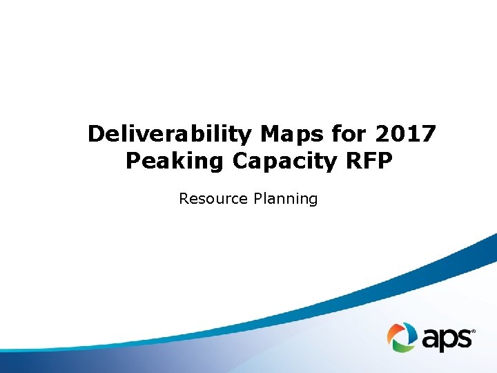 Deliverability Maps for 2017 Peaking Capacity RFP Resource Planning 