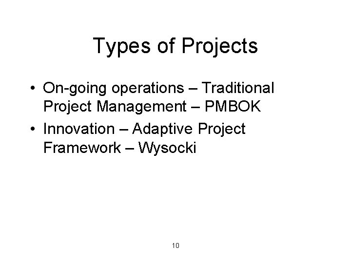 Types of Projects • On-going operations – Traditional Project Management – PMBOK • Innovation