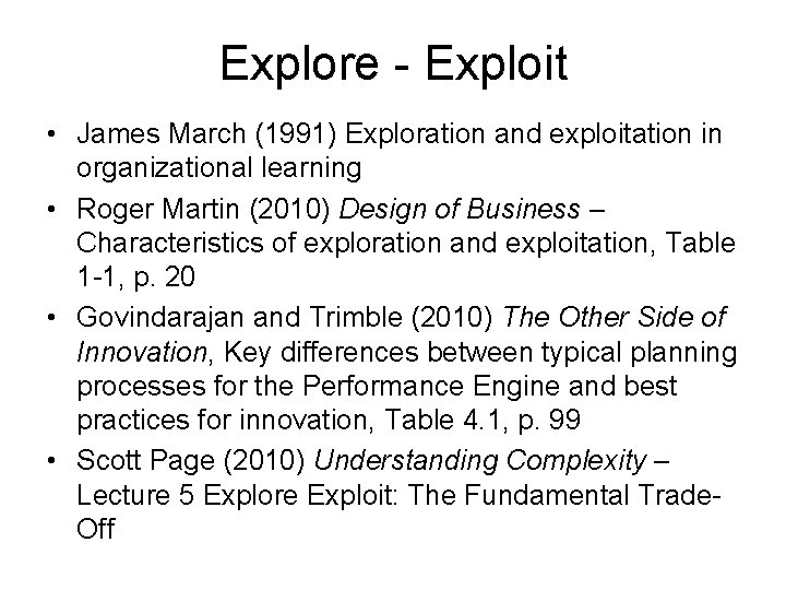 Explore - Exploit • James March (1991) Exploration and exploitation in organizational learning •