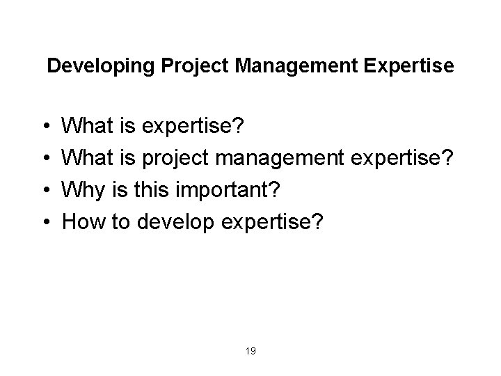 Developing Project Management Expertise • • What is expertise? What is project management expertise?