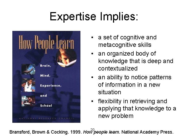 Expertise Implies: • a set of cognitive and metacognitive skills • an organized body