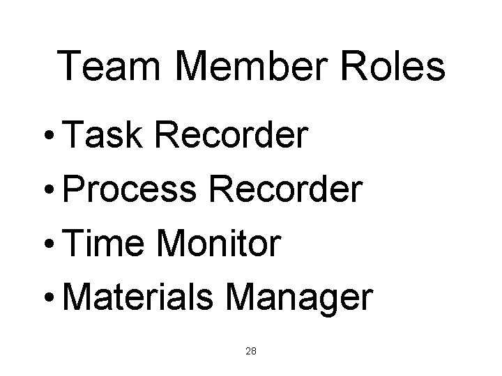 Team Member Roles • Task Recorder • Process Recorder • Time Monitor • Materials