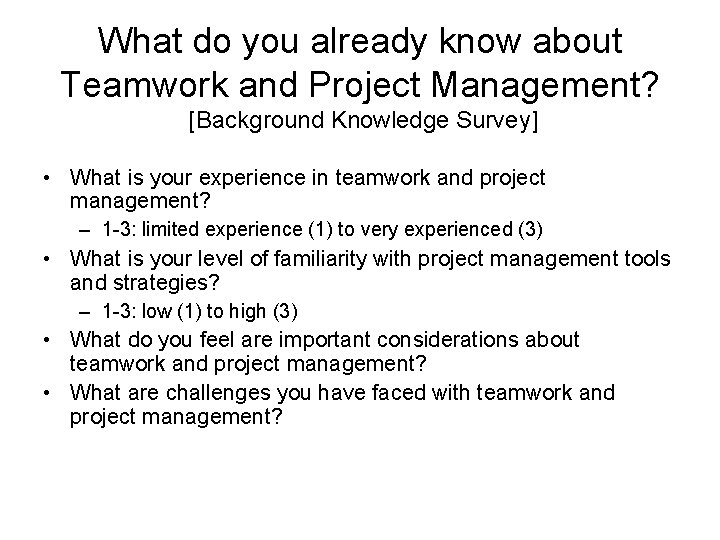 What do you already know about Teamwork and Project Management? [Background Knowledge Survey] •