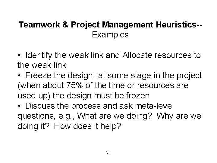 Teamwork & Project Management Heuristics-Examples • Identify the weak link and Allocate resources to