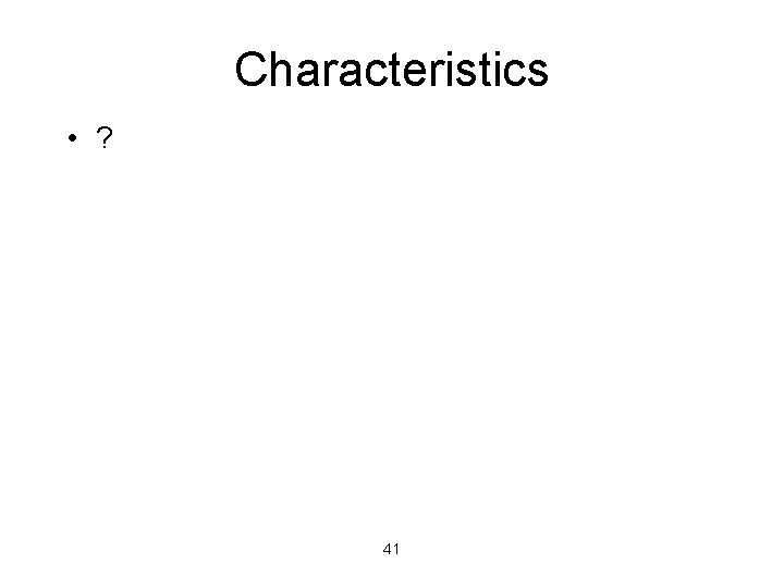 Characteristics • ? 41 