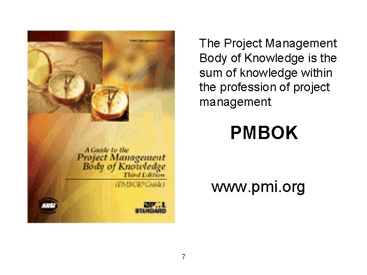 The Project Management Body of Knowledge is the sum of knowledge within the profession