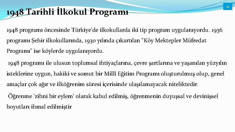 1948 Tarihli İlkokul Programı 12 1948 programı öncesinde Türkiye'de ilkokullarda iki tip program uygulanıyordu.