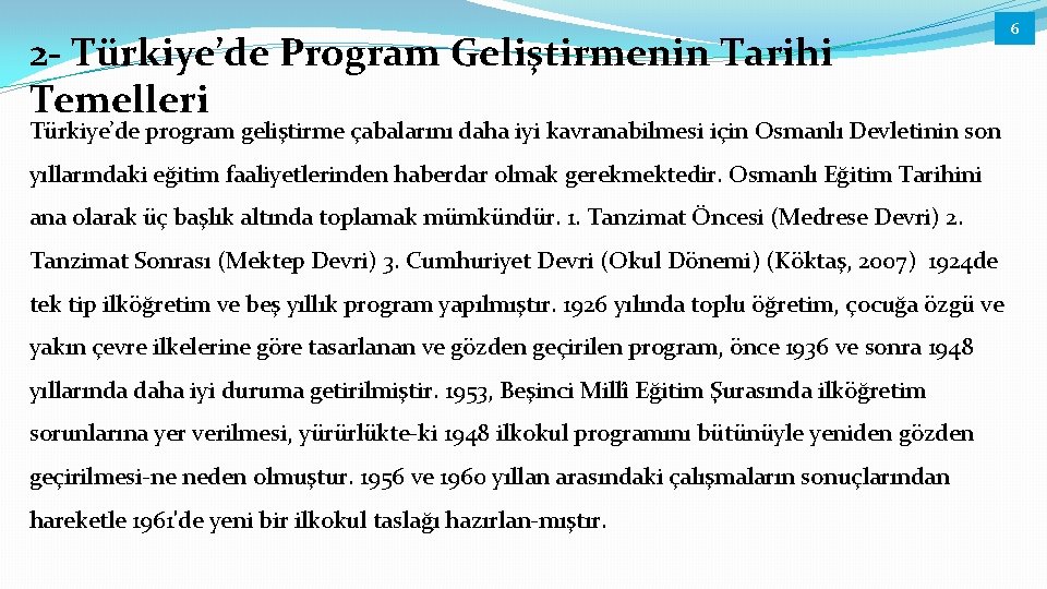 2 - Türkiye’de Program Geliştirmenin Tarihi Temelleri Türkiye’de program geliştirme çabalarını daha iyi kavranabilmesi