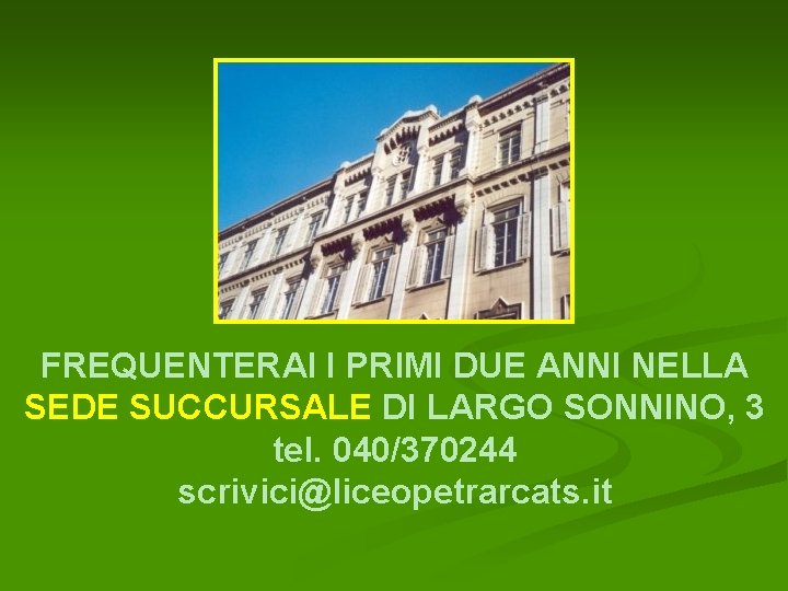 FREQUENTERAI I PRIMI DUE ANNI NELLA SEDE SUCCURSALE DI LARGO SONNINO, 3 tel. 040/370244