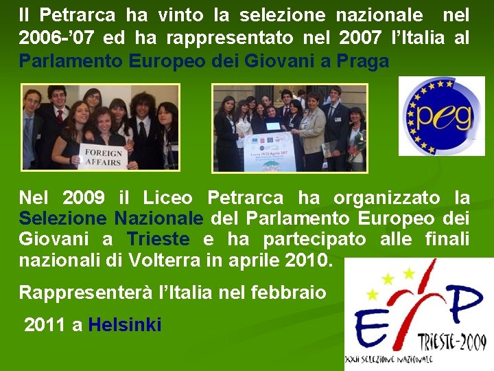 Il Petrarca ha vinto la selezione nazionale nel 2006 -’ 07 ed ha rappresentato