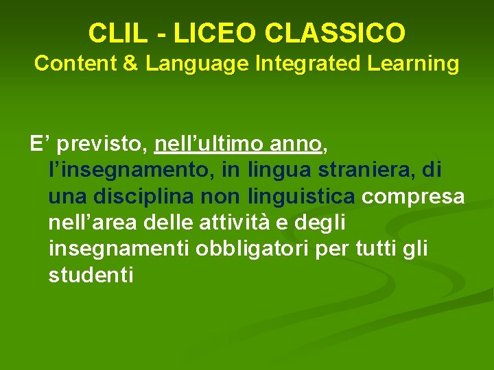 CLIL - LICEO CLASSICO Content & Language Integrated Learning E’ previsto, nell’ultimo anno, l’insegnamento,