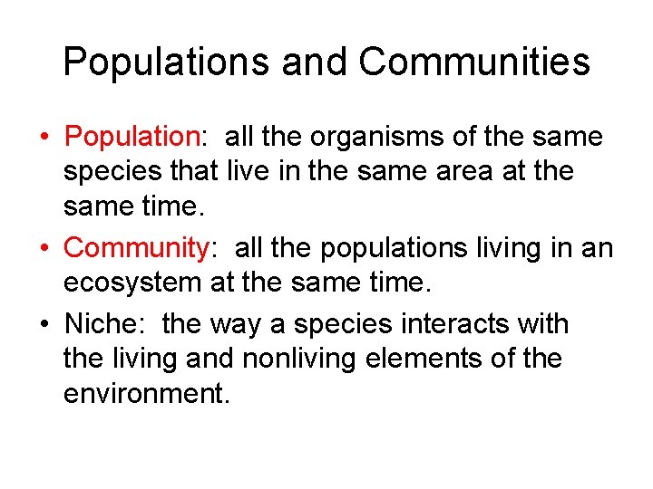 Populations and Communities • Population: all the organisms of the same species that live