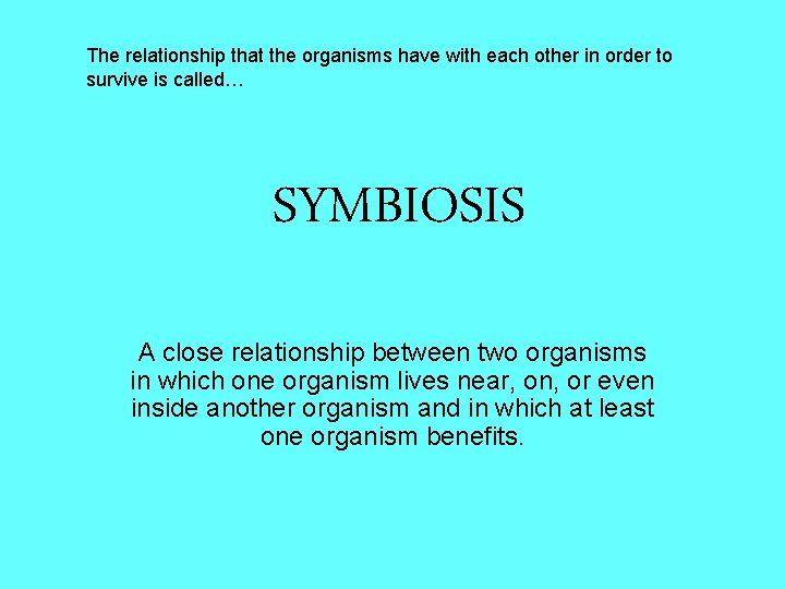 The relationship that the organisms have with each other in order to survive is