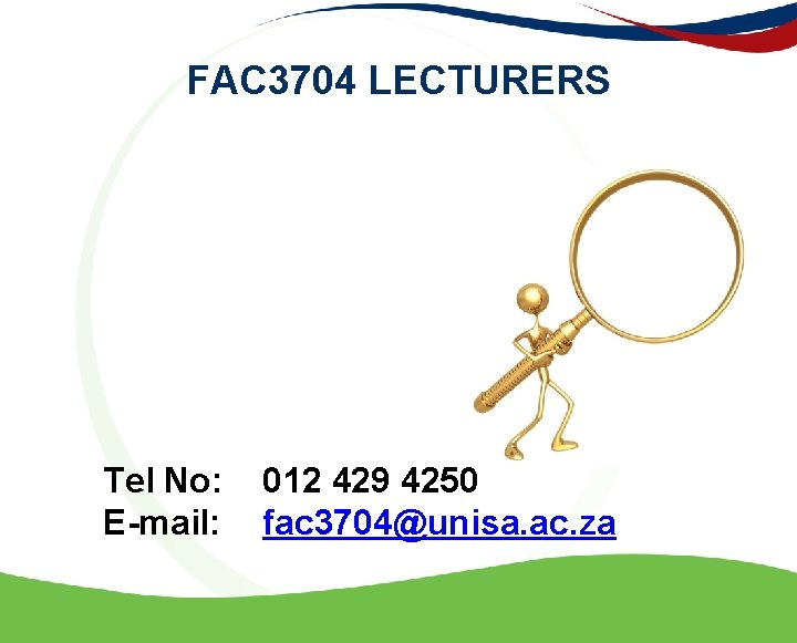FAC 3704 LECTURERS Tel No: E-mail: 012 429 4250 fac 3704@unisa. ac. za 