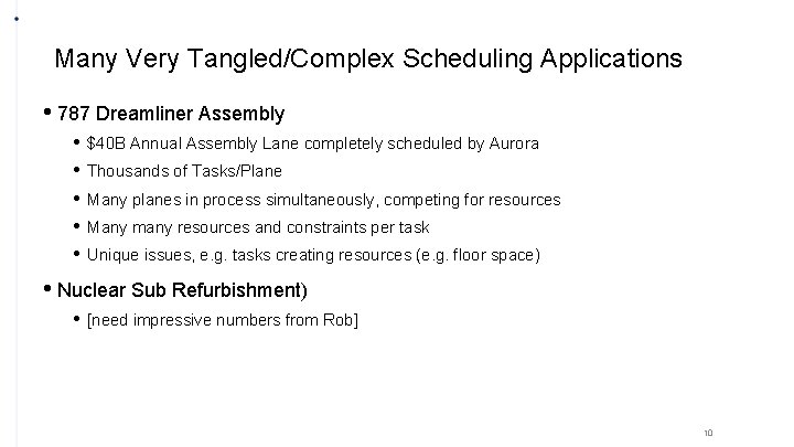 Many Very Tangled/Complex Scheduling Applications • 787 Dreamliner Assembly • • • $40 B
