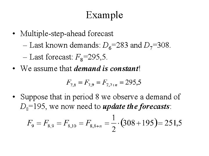 Example • Multiple-step-ahead forecast – Last known demands: D 6=283 and D 7=308. –