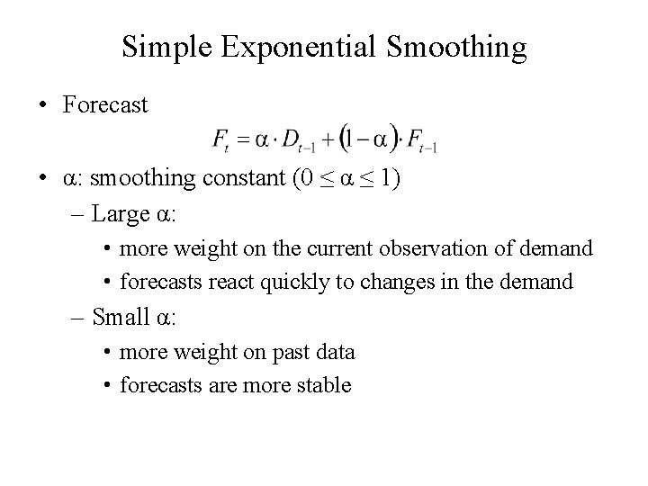 Simple Exponential Smoothing • Forecast • α: smoothing constant (0 ≤ α ≤ 1)