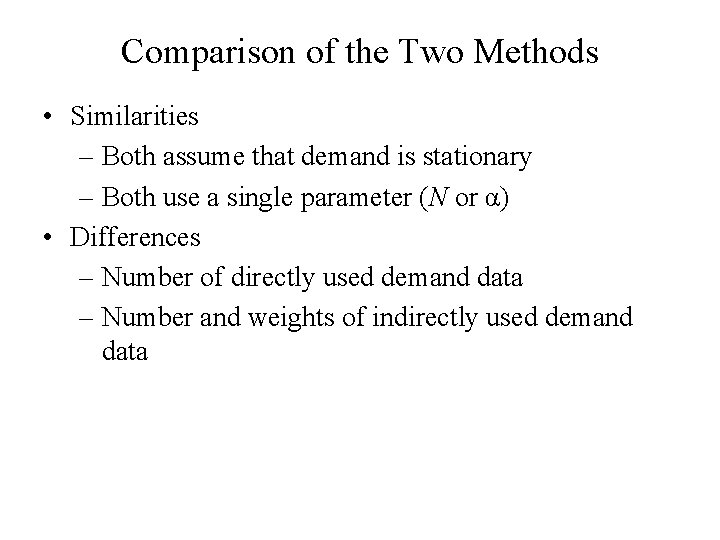 Comparison of the Two Methods • Similarities – Both assume that demand is stationary