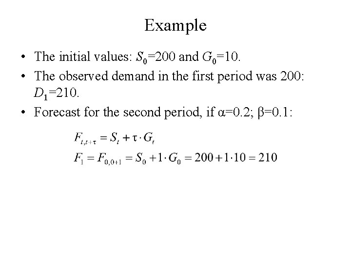 Example • The initial values: S 0=200 and G 0=10. • The observed demand