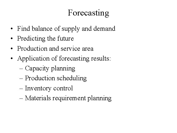 Forecasting • • Find balance of supply and demand Predicting the future Production and