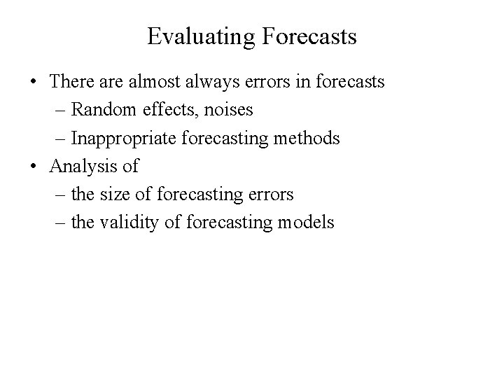Evaluating Forecasts • There almost always errors in forecasts – Random effects, noises –
