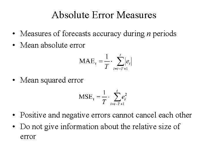 Absolute Error Measures • Measures of forecasts accuracy during n periods • Mean absolute