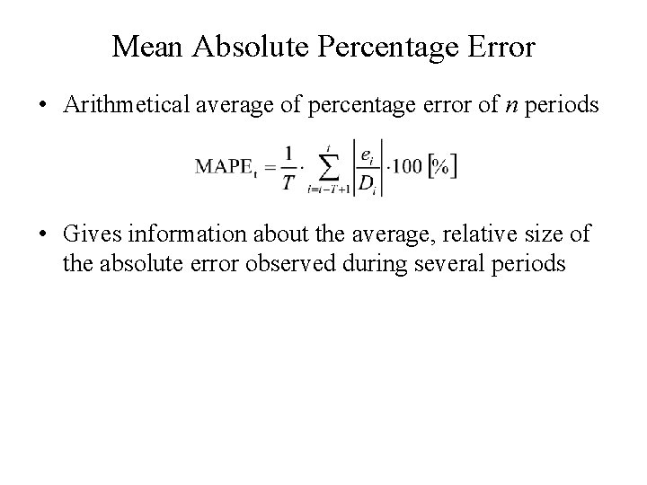 Mean Absolute Percentage Error • Arithmetical average of percentage error of n periods •