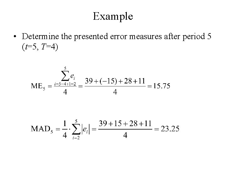 Example • Determine the presented error measures after period 5 (t=5, T=4) 