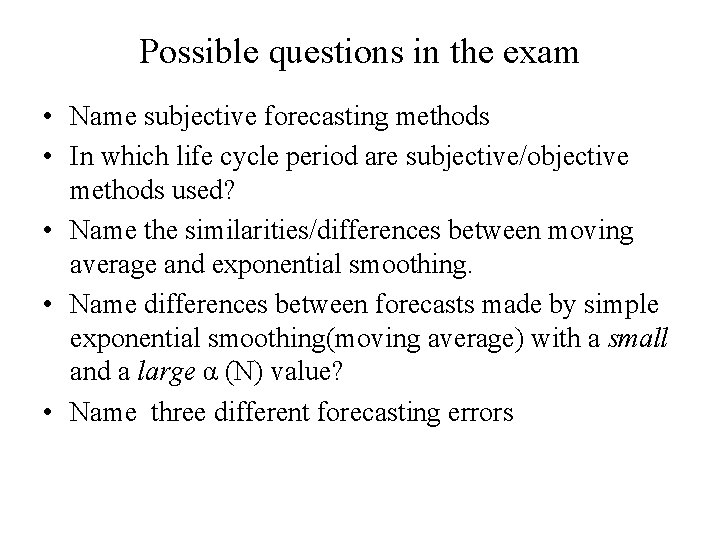 Possible questions in the exam • Name subjective forecasting methods • In which life