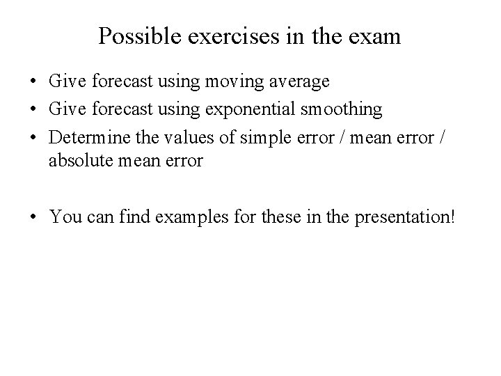 Possible exercises in the exam • Give forecast using moving average • Give forecast