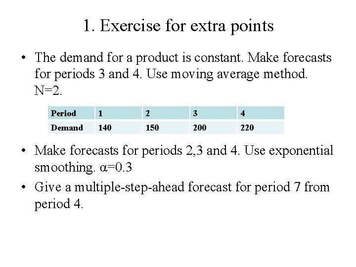 1. Exercise for extra points • The demand for a product is constant. Make