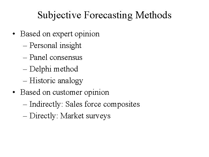 Subjective Forecasting Methods • Based on expert opinion – Personal insight – Panel consensus