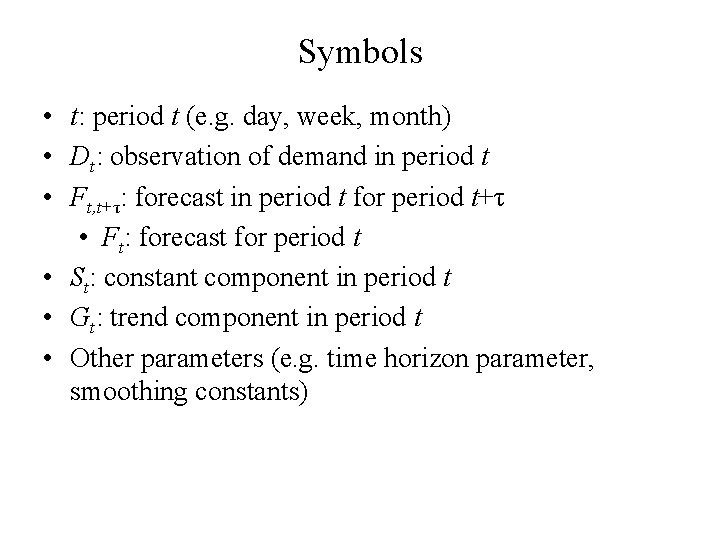 Symbols • t: period t (e. g. day, week, month) • Dt: observation of