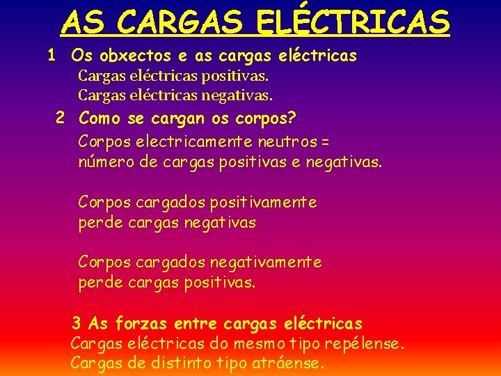 AS CARGAS ELÉCTRICAS 1 Os obxectos e as cargas eléctricas Cargas eléctricas positivas. Cargas