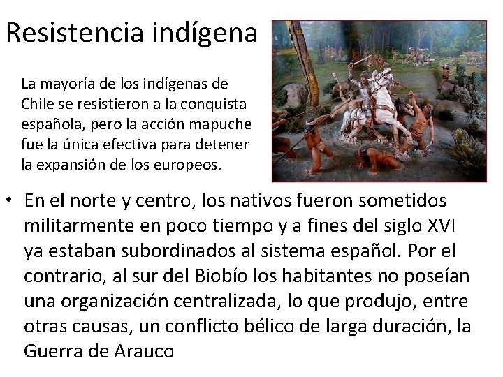 Resistencia indígena La mayoría de los indígenas de Chile se resistieron a la conquista