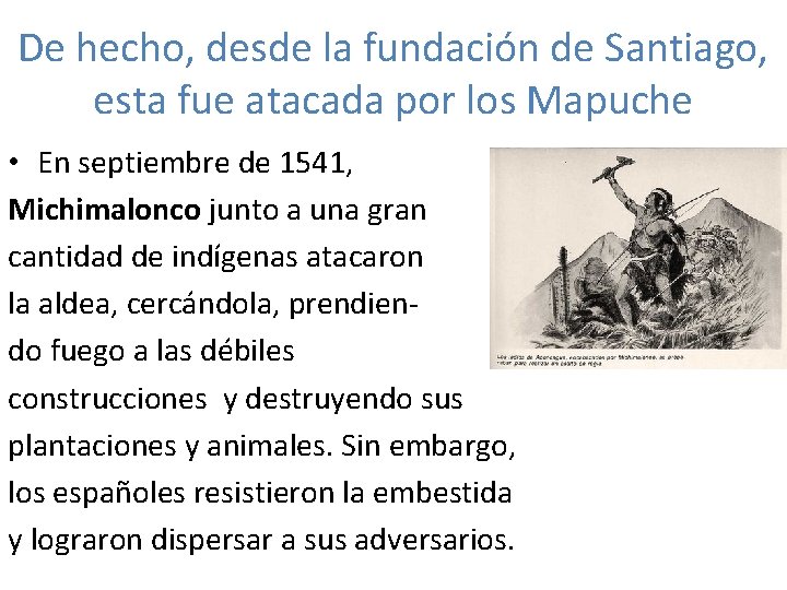 De hecho, desde la fundación de Santiago, esta fue atacada por los Mapuche •