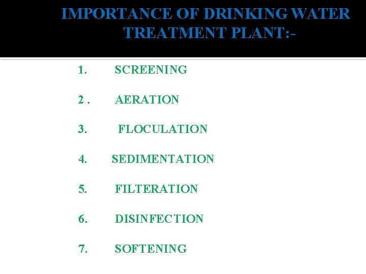 IMPORTANCE OF DRINKING WATER TREATMENT PLANT: 1. SCREENING 2. AERATION 3. FLOCULATION 4. SEDIMENTATION