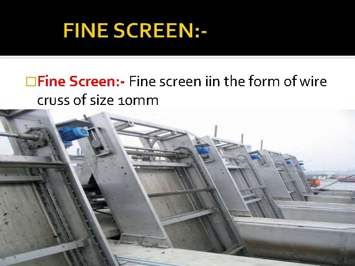 �Fine Screen: - Fine screen iin the form of wire cruss of size 10