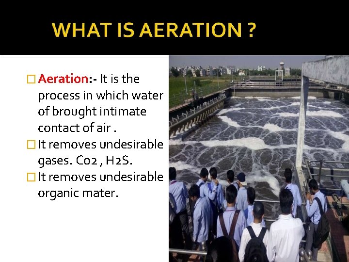 � Aeration: - It is the process in which water of brought intimate contact