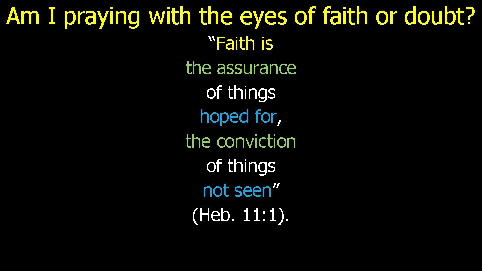 Am I praying with the eyes of faith or doubt? “Faith is the assurance