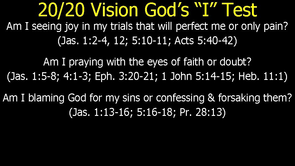 20/20 Vision God’s “I” Test Am I seeing joy in my trials that will