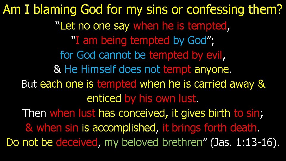 Am I blaming God for my sins or confessing them? “Let no one say