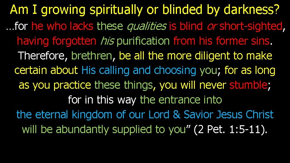 Am I growing spiritually or blinded by darkness? he who lacks these qualities is