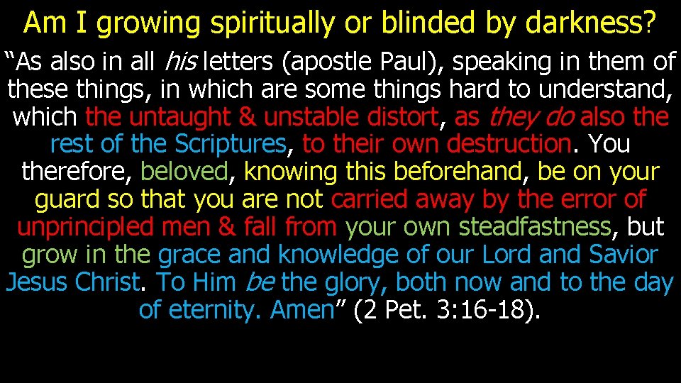Am I growing spiritually or blinded by darkness? “As also in all his letters