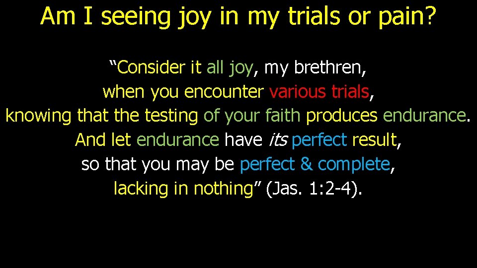 Am I seeing joy in my trials or pain? “Consider it all joy, my